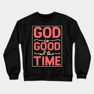 God Is Good All The Time - Holy Church T-Shirt Crewneck Sweatshirt